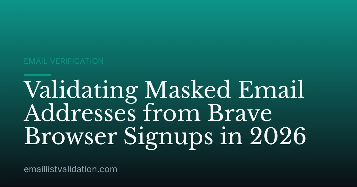 Validating Masked Email Addresses from Brave Browser Signups in 2026