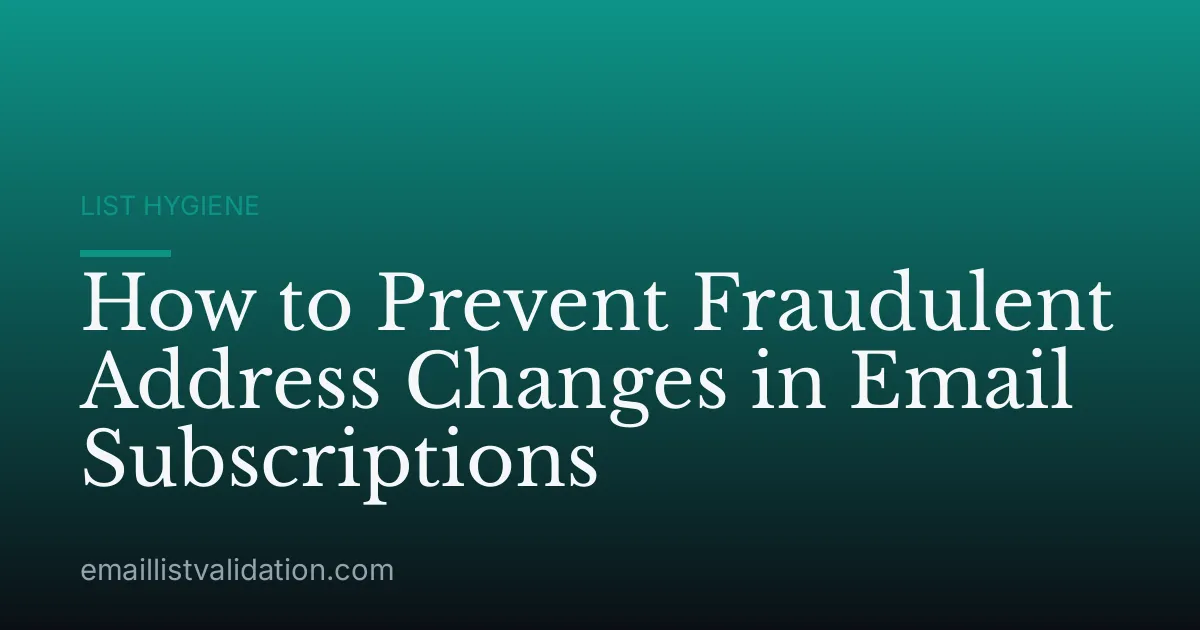 How to Prevent Fraudulent Address Changes in Email Subscriptions