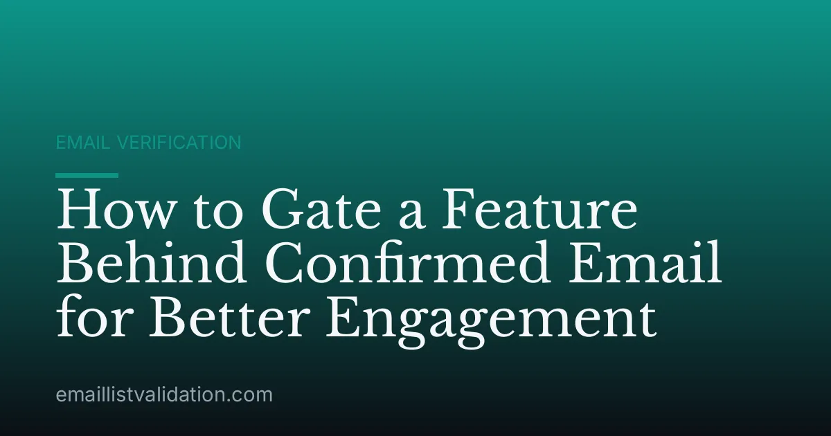 How to Gate a Feature Behind Confirmed Email for Better Engagement