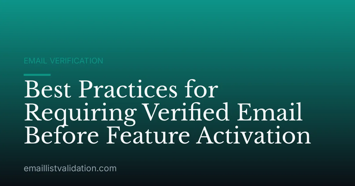 Best Practices for Requiring Verified Email Before Feature Activation