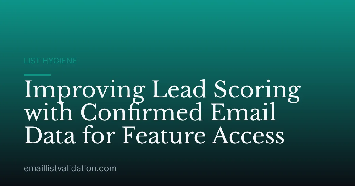 Improving Lead Scoring with Confirmed Email Data for Feature Access