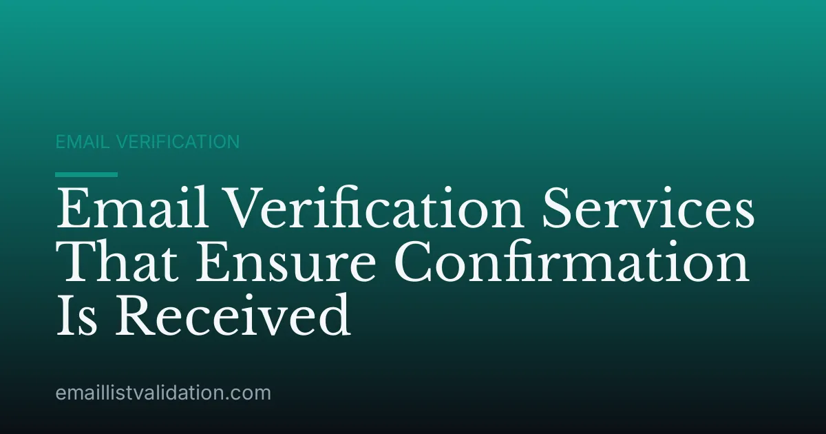 Email Verification Services That Ensure Confirmation Is Received