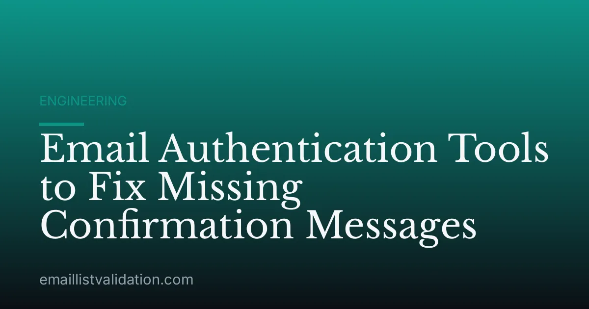 Email Authentication Tools to Fix Missing Confirmation Messages