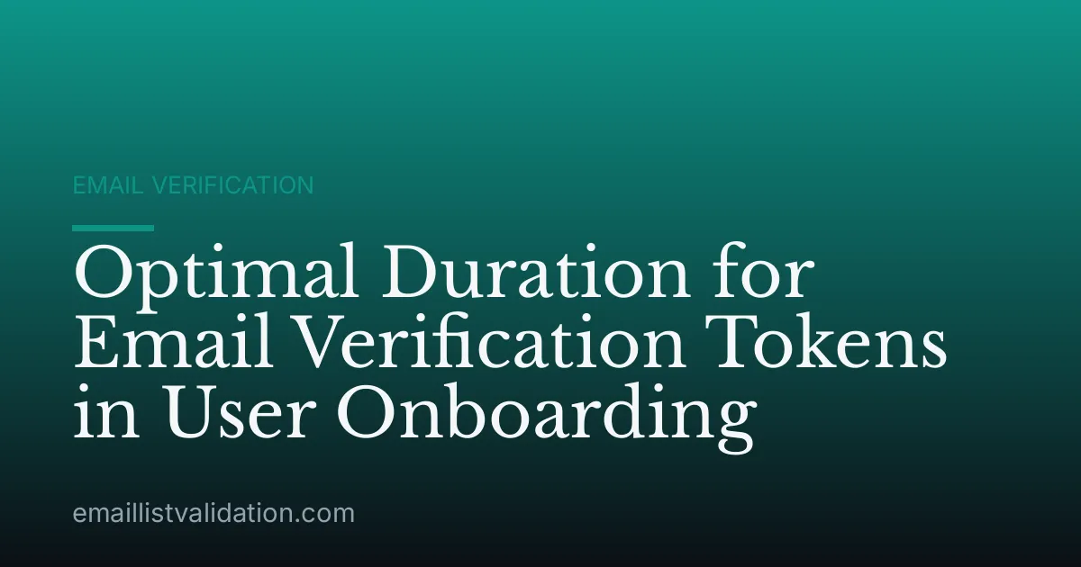 Optimal Duration for Email Verification Tokens in User Onboarding