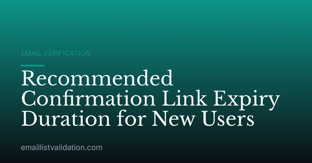 Recommended Confirmation Link Expiry Duration for New Users