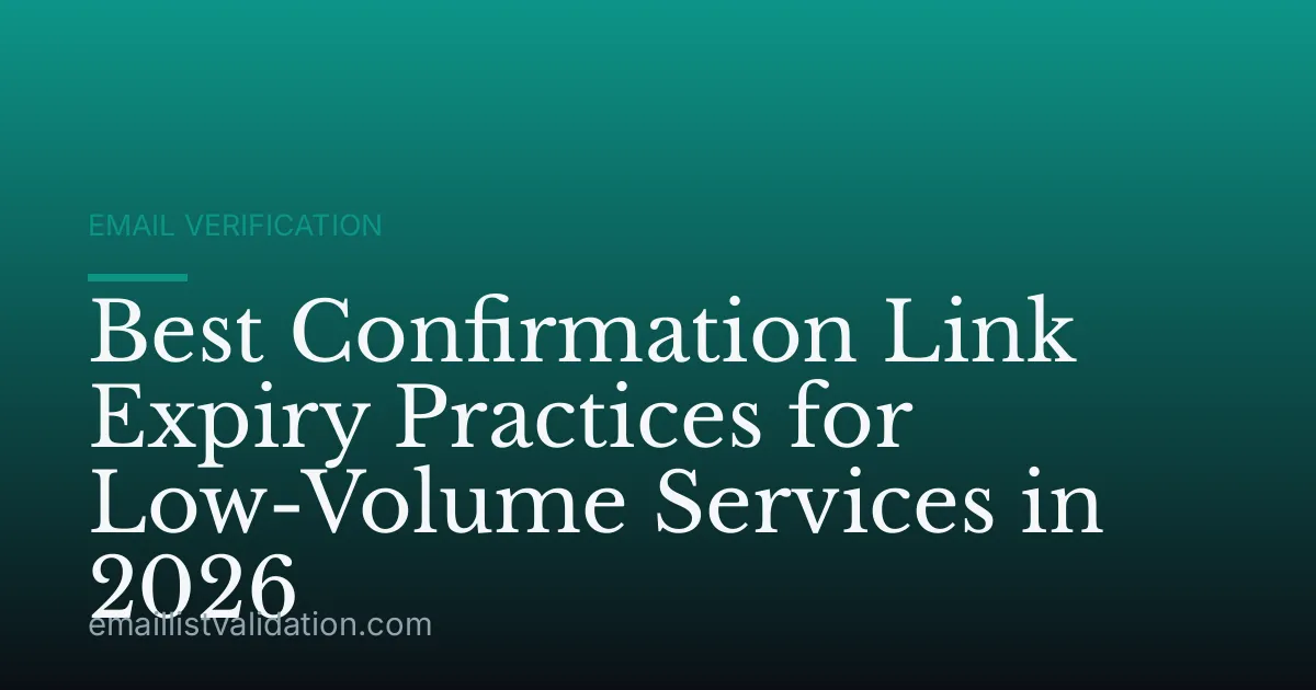 Best Confirmation Link Expiry Practices for Low-Volume Services in 2026