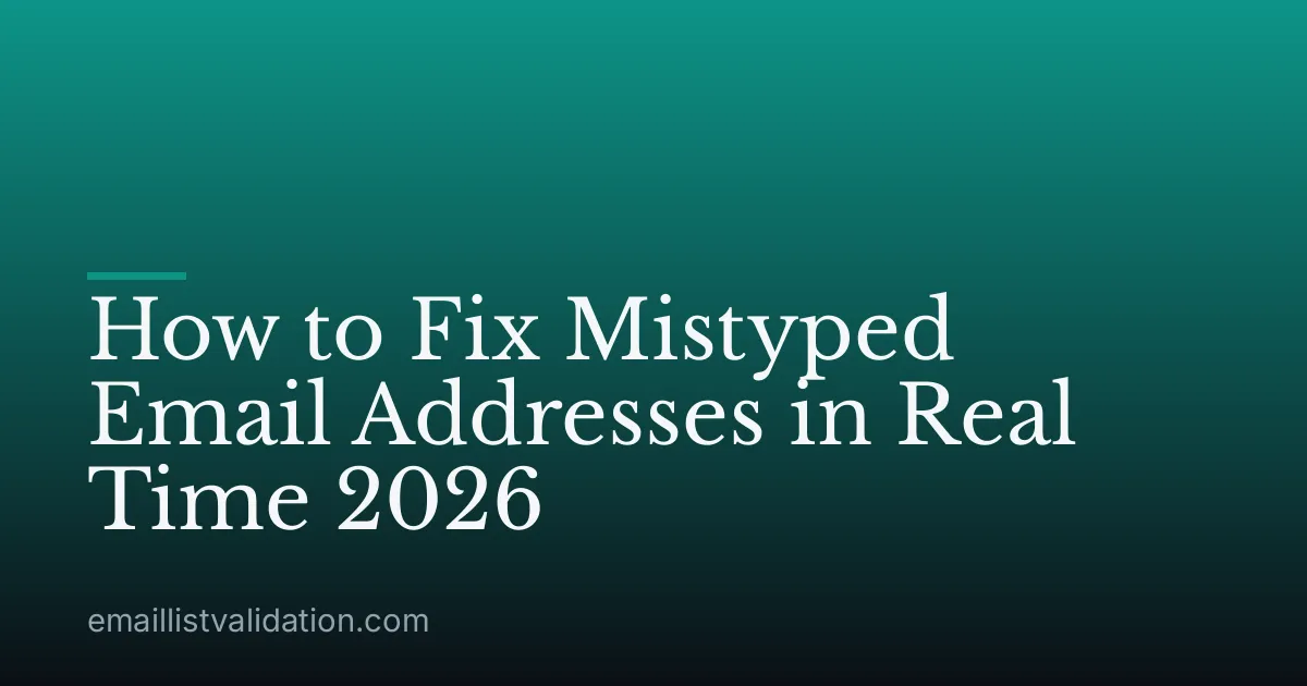 How to Fix Mistyped Email Addresses in Real Time 2026