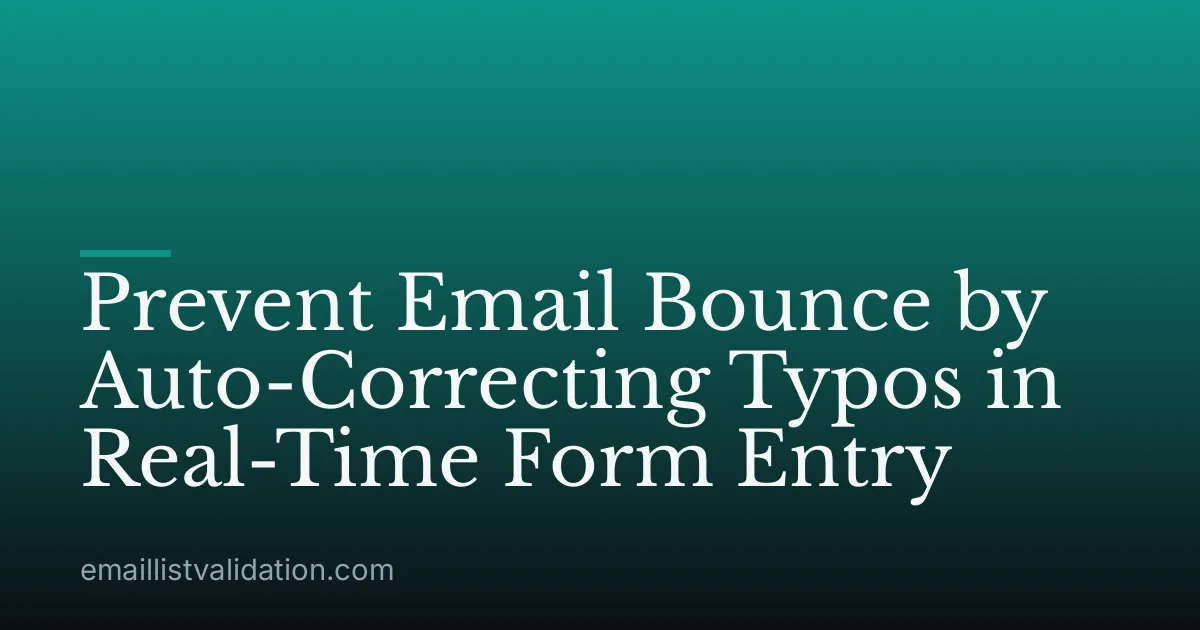 Prevent Email Bounce by Auto-Correcting Typos in Real-Time Form Entry