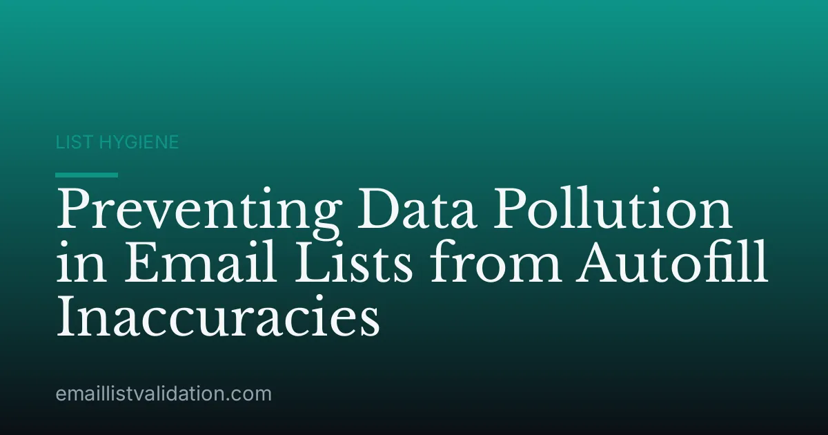 Preventing Data Pollution in Email Lists from Autofill Inaccuracies