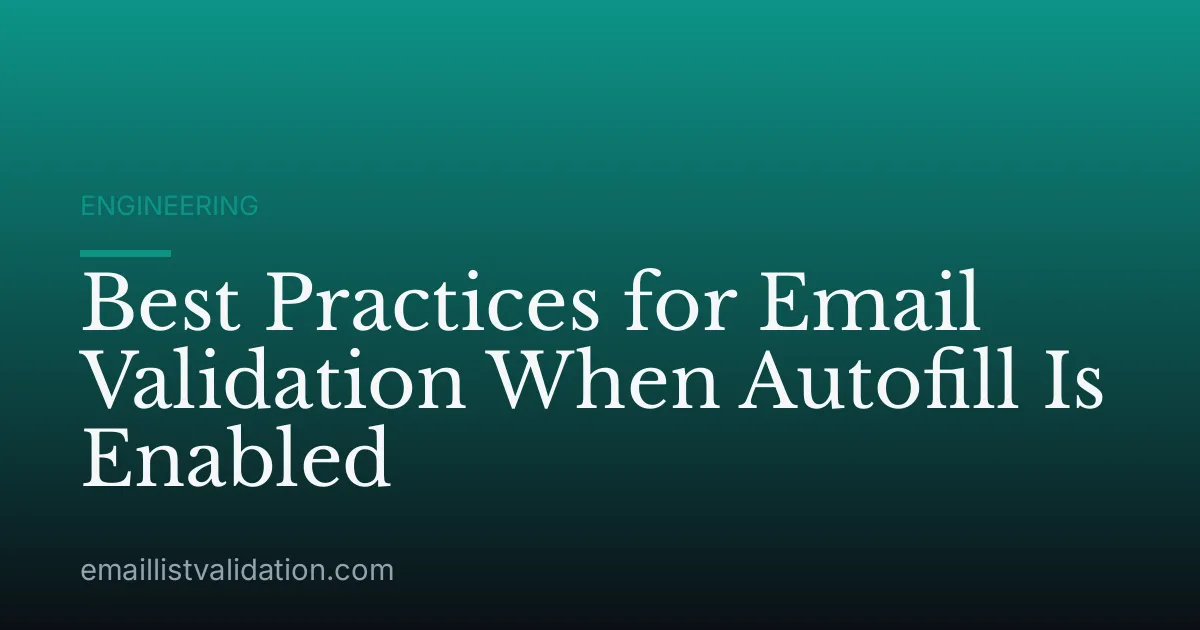 Best Practices for Email Validation When Autofill Is Enabled