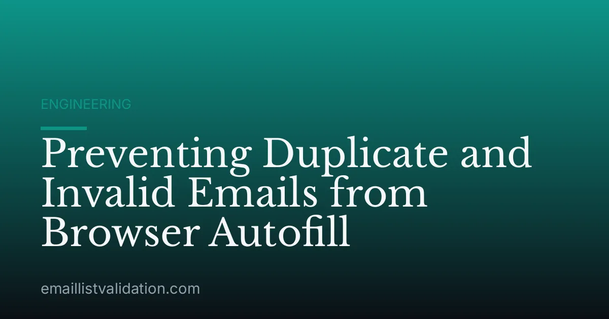 Preventing Duplicate and Invalid Emails from Browser Autofill