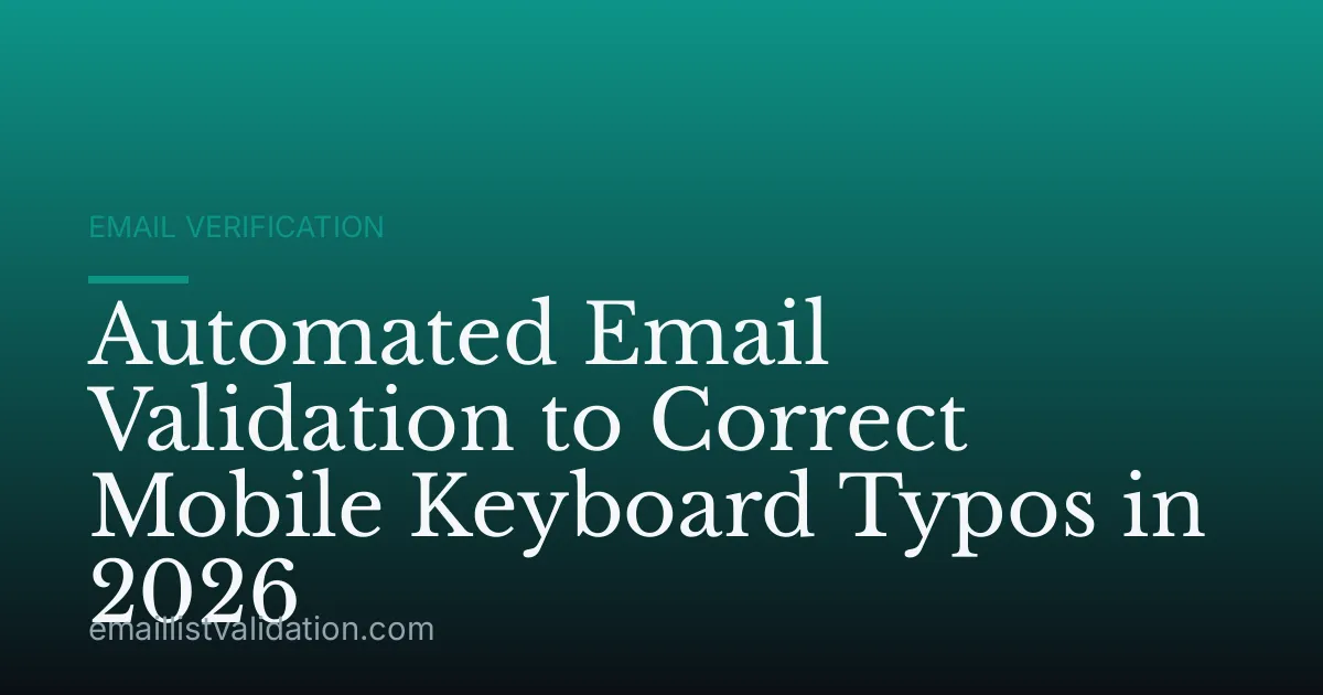 Automated Email Validation to Correct Mobile Keyboard Typos in 2026