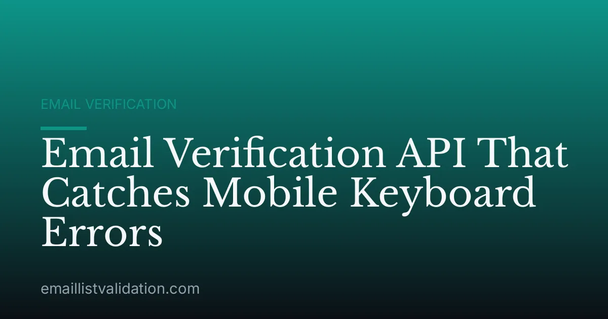 Email Verification API That Catches Mobile Keyboard Errors