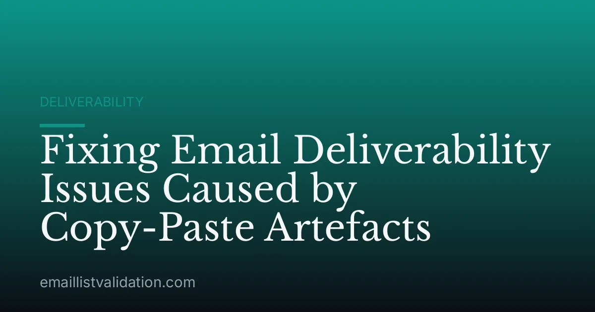 Fixing Email Deliverability Issues Caused by Copy-Paste Artefacts