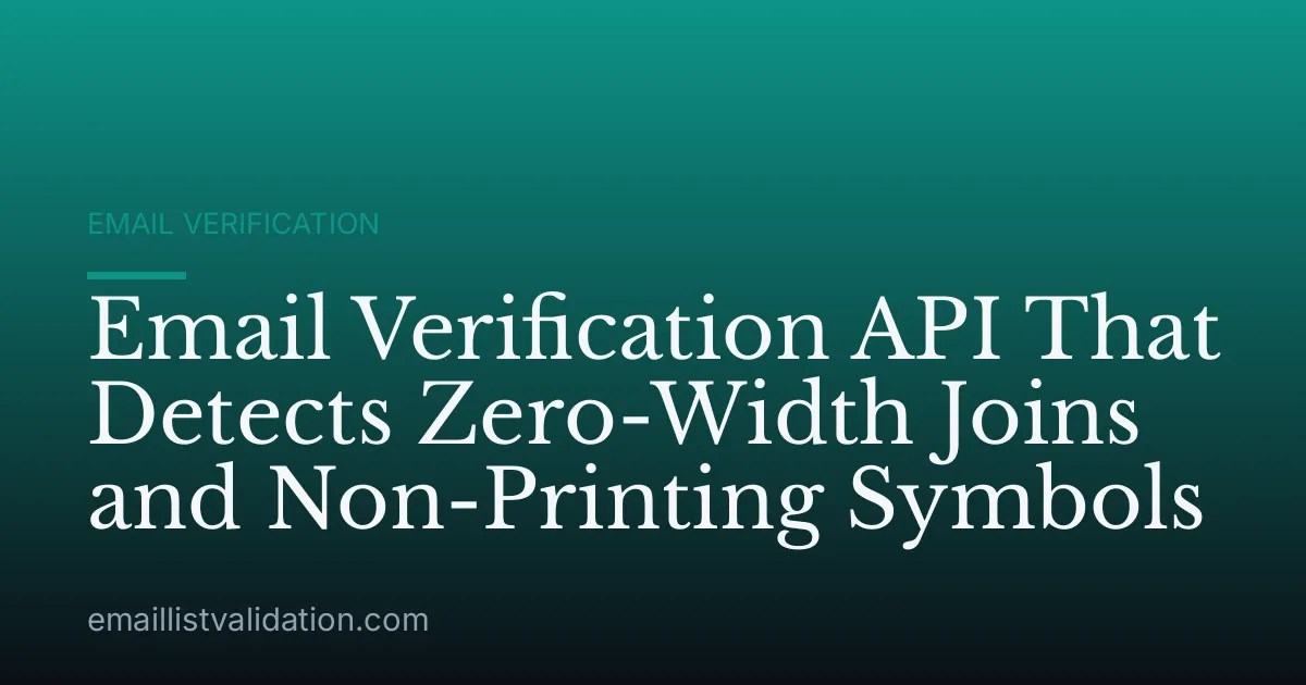 Email Verification API That Detects Zero-Width Joins and Non-Printing Symbols