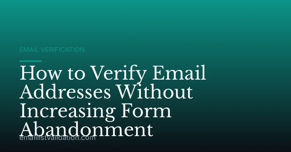 How to Verify Email Addresses Without Increasing Form Abandonment