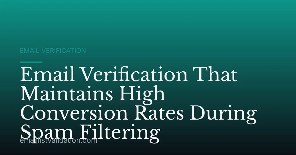 Email Verification That Maintains High Conversion Rates During Spam Filtering
