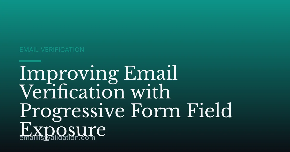 Improving Email Verification with Progressive Form Field Exposure