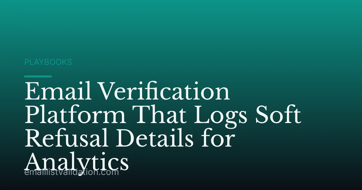 Email Verification Platform That Logs Soft Refusal Details for Analytics