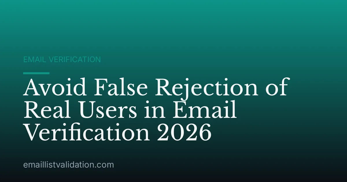 Avoid False Rejection of Real Users in Email Verification 2026