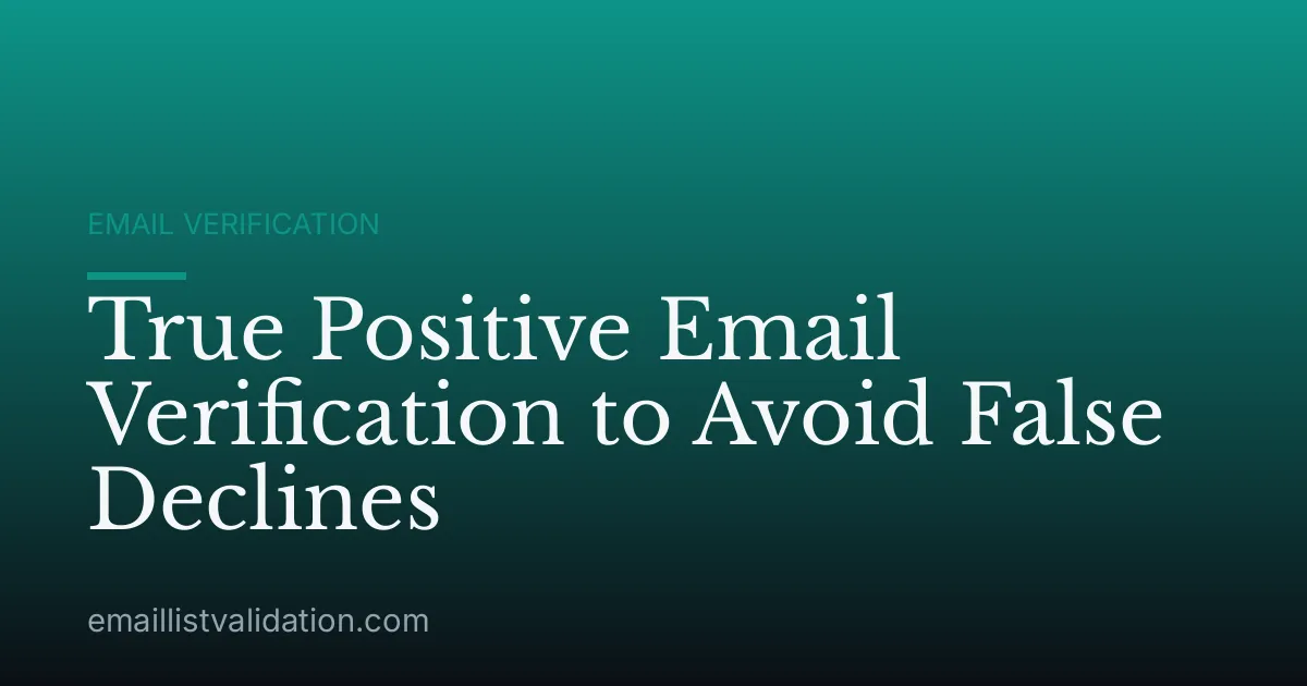 True Positive Email Verification to Avoid False Declines