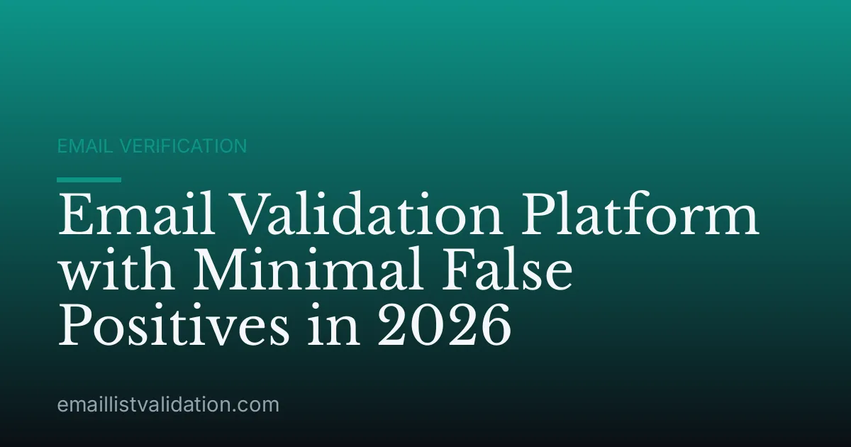 Email Validation Platform with Minimal False Positives in 2026