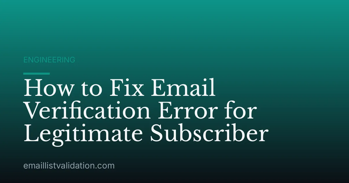 How to Fix Email Verification Error for Legitimate Subscriber