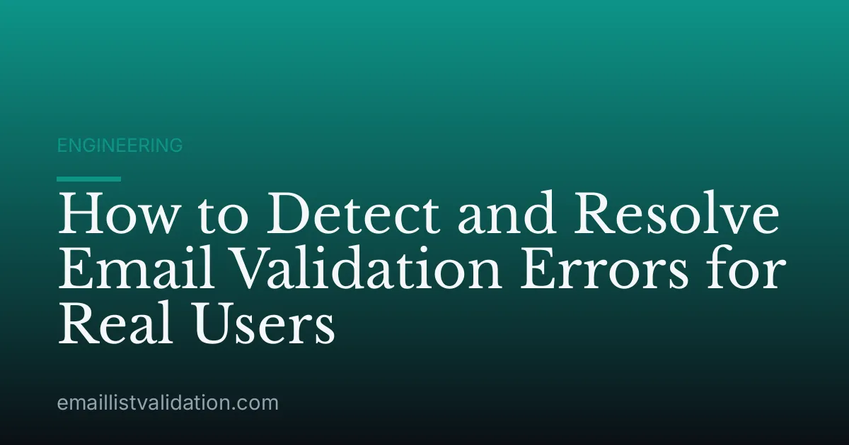 How to Detect and Resolve Email Validation Errors for Real Users