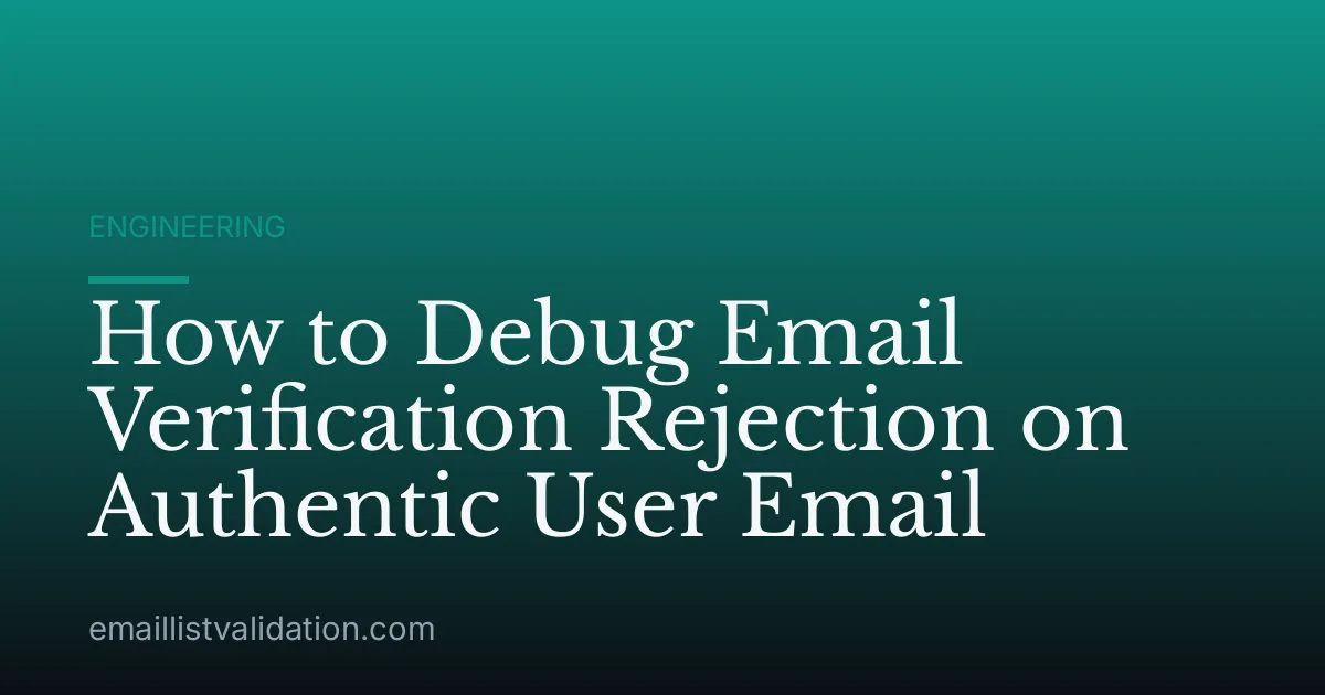 How to Debug Email Verification Rejection on Authentic User Email