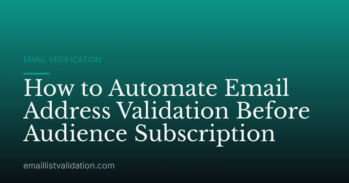How to Automate Email Address Validation Before Audience Subscription