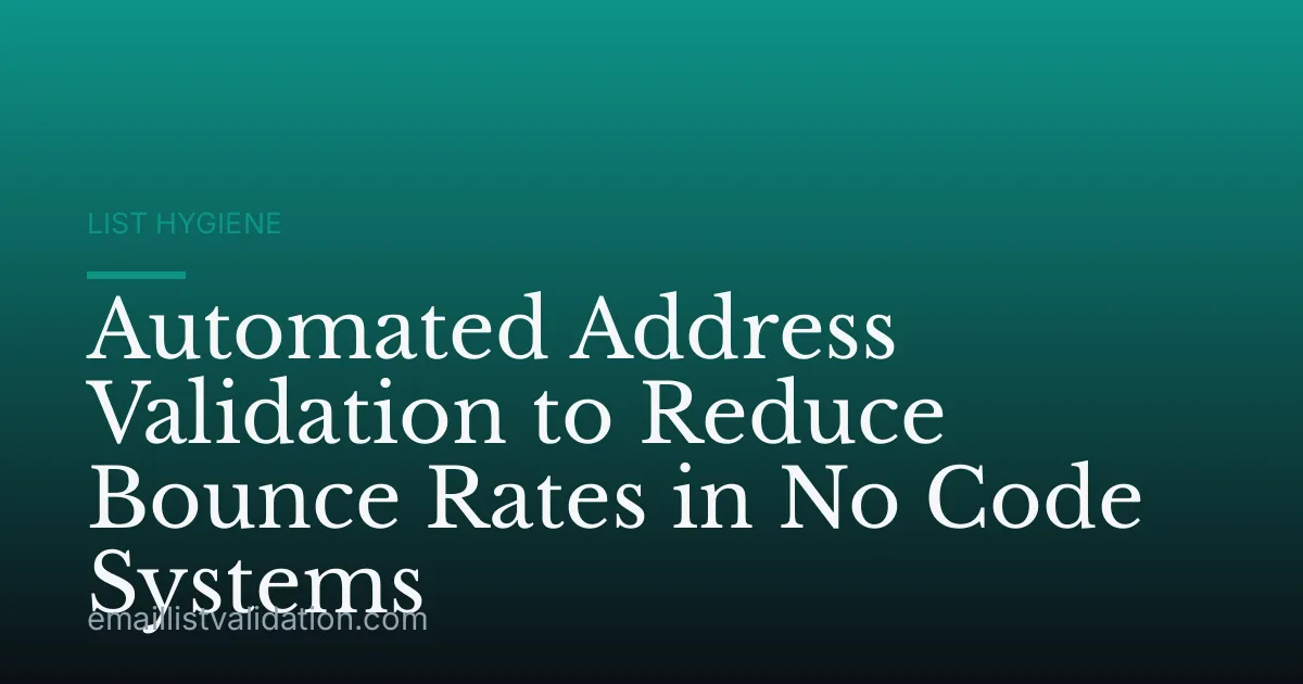 Automated Address Validation to Reduce Bounce Rates in No Code Systems