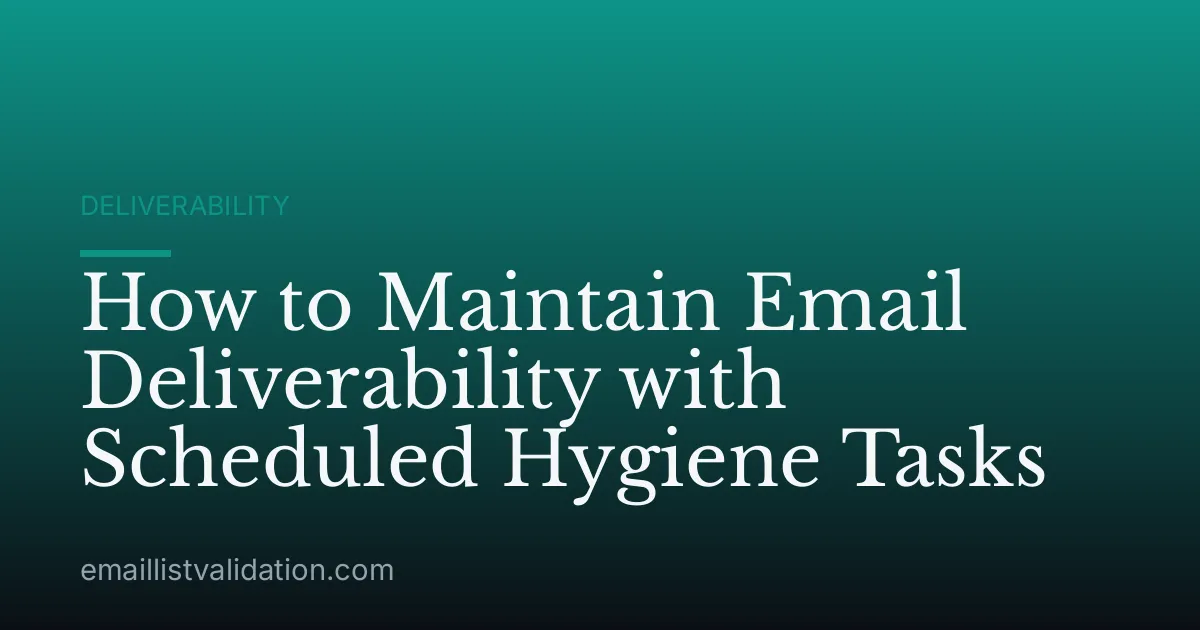 How to Maintain Email Deliverability with Scheduled Hygiene Tasks