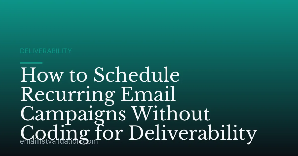 How to Schedule Recurring Email Campaigns Without Coding for Deliverability