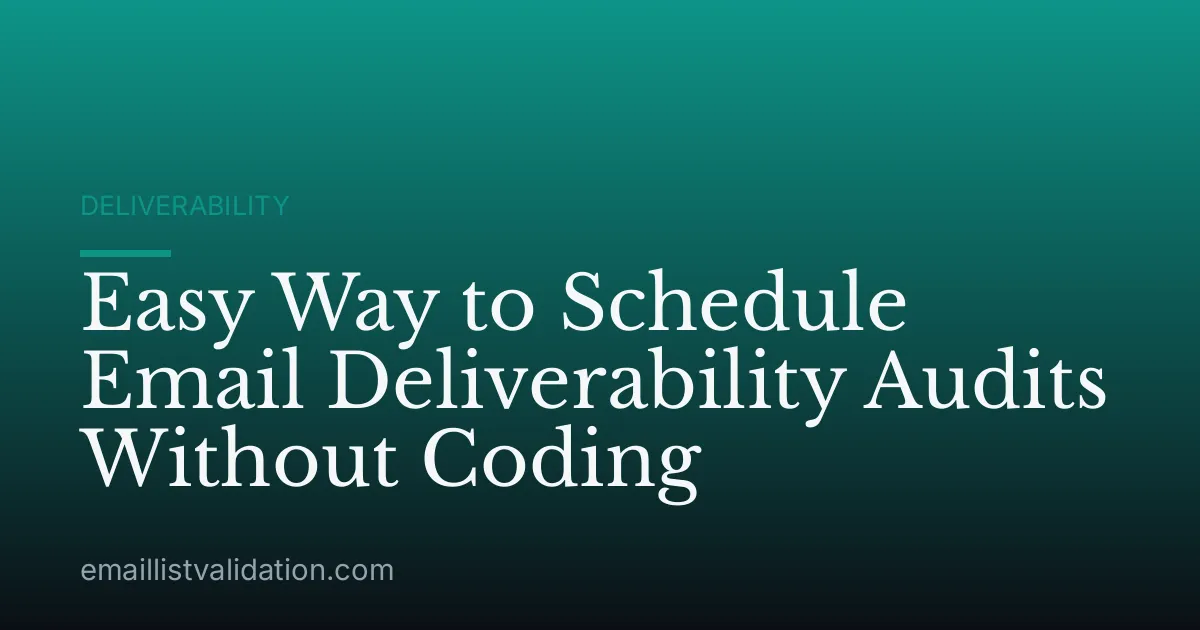 Easy Way to Schedule Email Deliverability Audits Without Coding