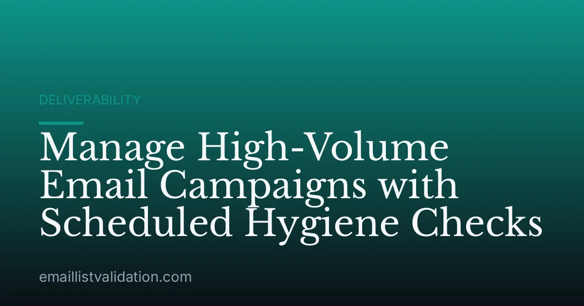 Manage High-Volume Email Campaigns with Scheduled Hygiene Checks