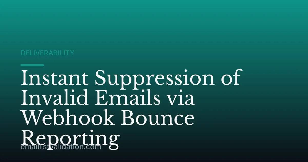 Instant Suppression of Invalid Emails via Webhook Bounce Reporting