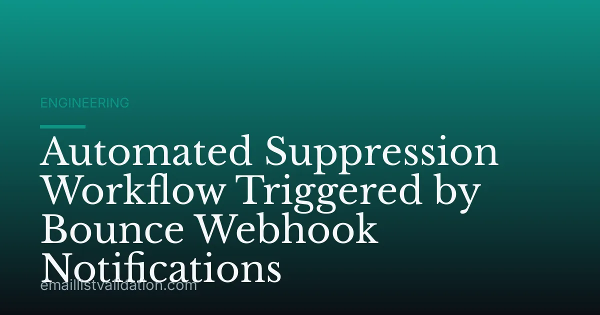 Automated Suppression Workflow Triggered by Bounce Webhook Notifications