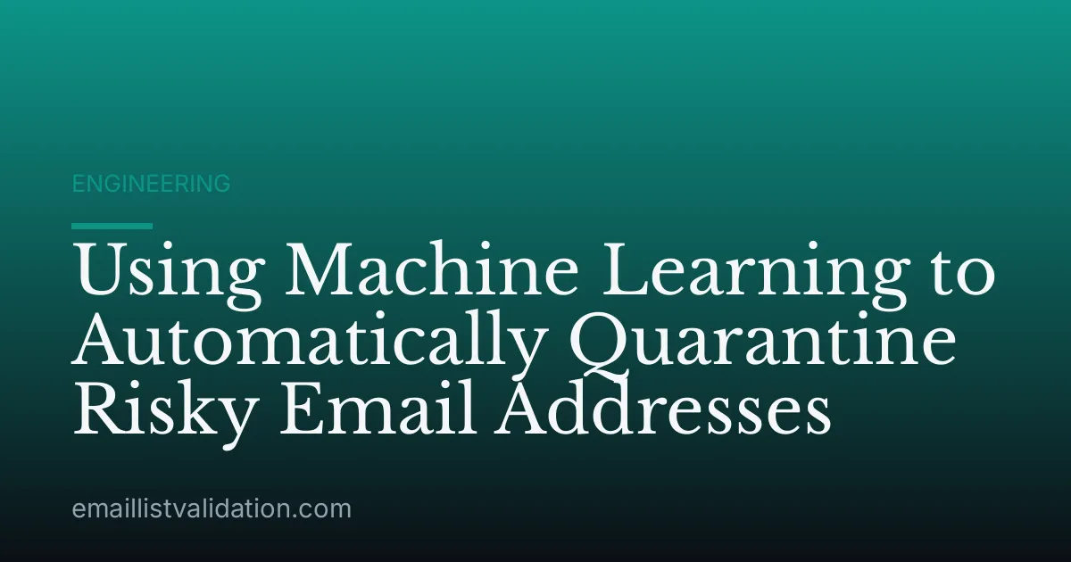 Using Machine Learning to Automatically Quarantine Risky Email Addresses