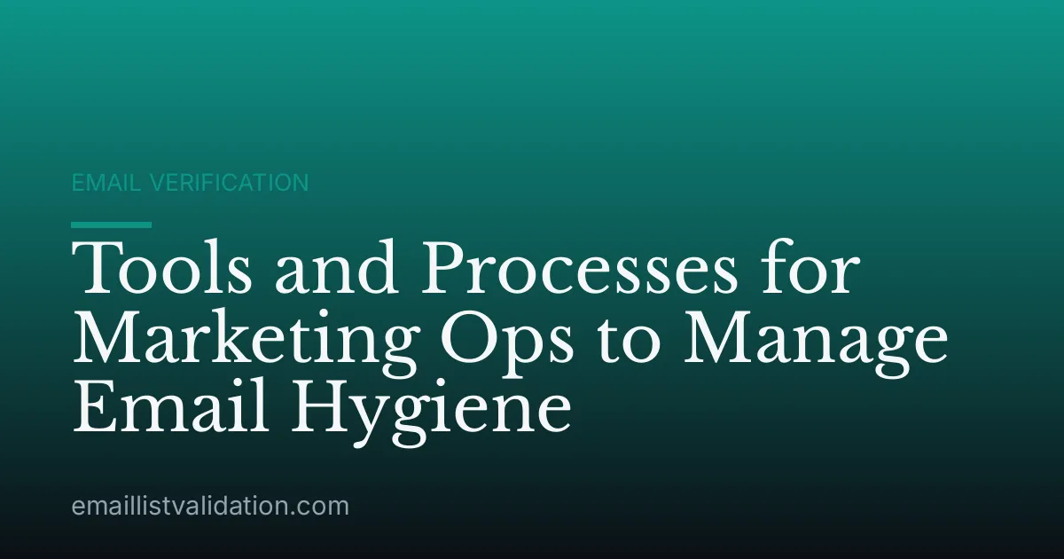 Tools and Processes for Marketing Ops to Manage Email Hygiene