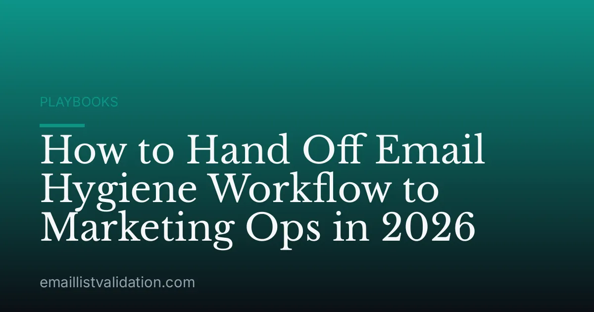 How to Hand Off Email Hygiene Workflow to Marketing Ops in 2026