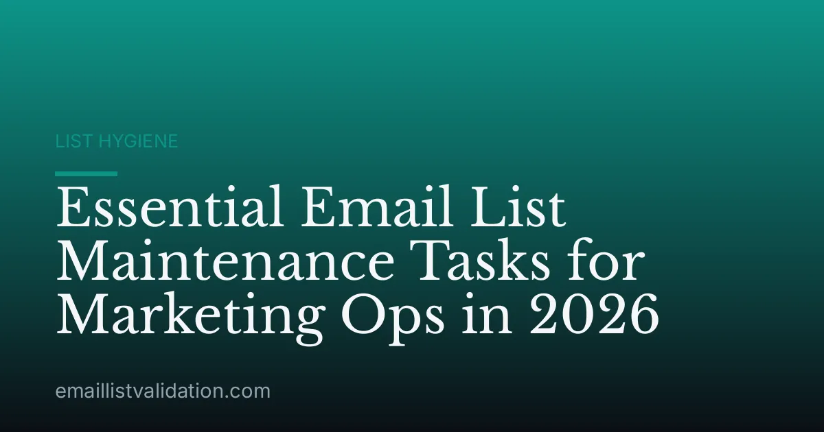 Essential Email List Maintenance Tasks for Marketing Ops in 2026