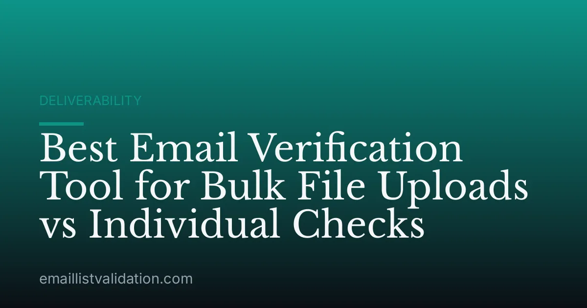 Best Email Verification Tool for Bulk File Uploads vs Individual Checks