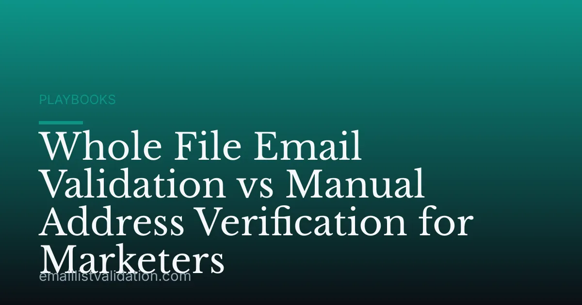 Whole File Email Validation vs Manual Address Verification for Marketers