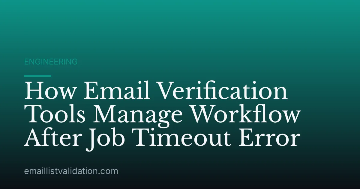 How Email Verification Tools Manage Workflow After Job Timeout Error