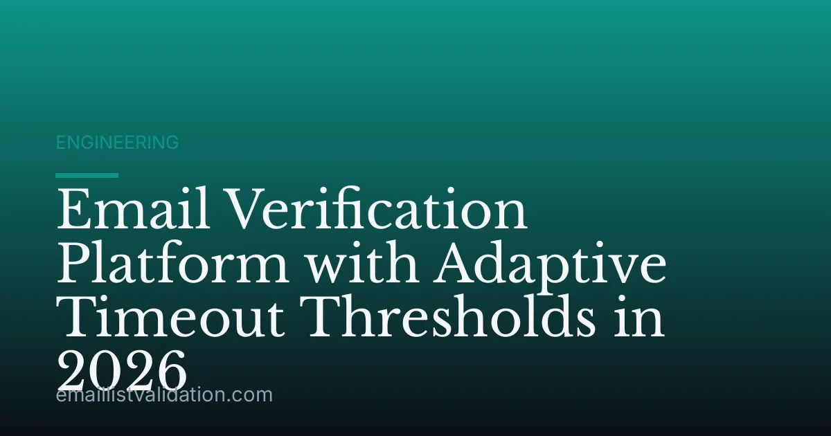 Email Verification Platform with Adaptive Timeout Thresholds in 2026