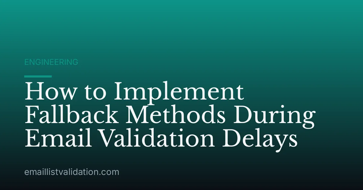 How to Implement Fallback Methods During Email Validation Delays