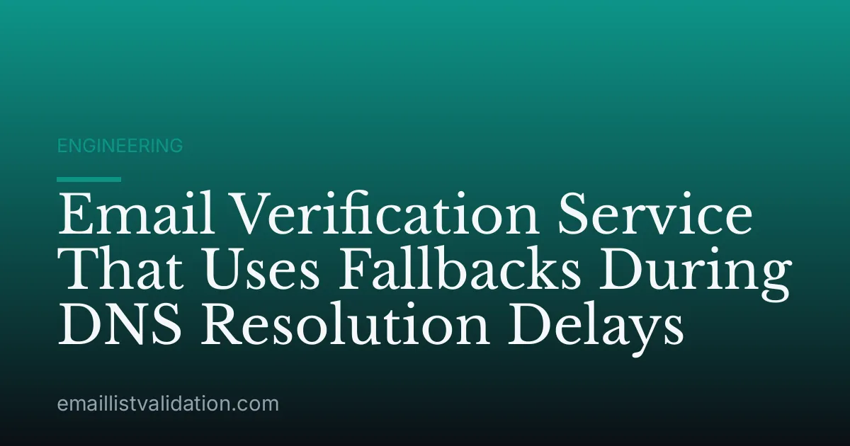 Email Verification Service That Uses Fallbacks During DNS Resolution Delays