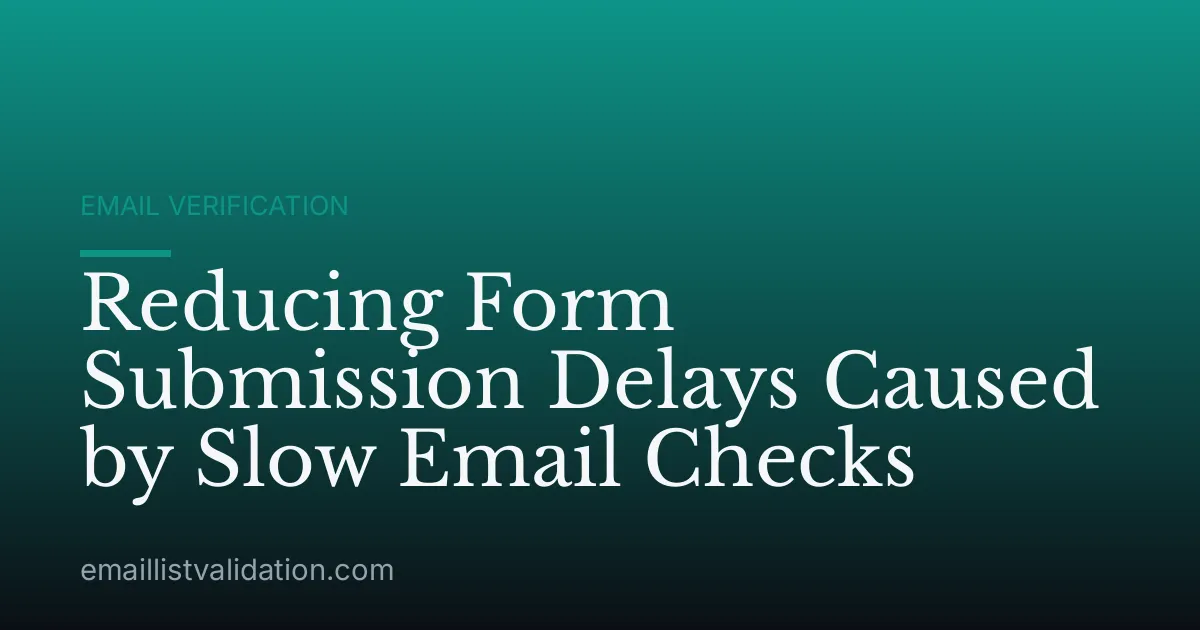 Reducing Form Submission Delays Caused by Slow Email Checks