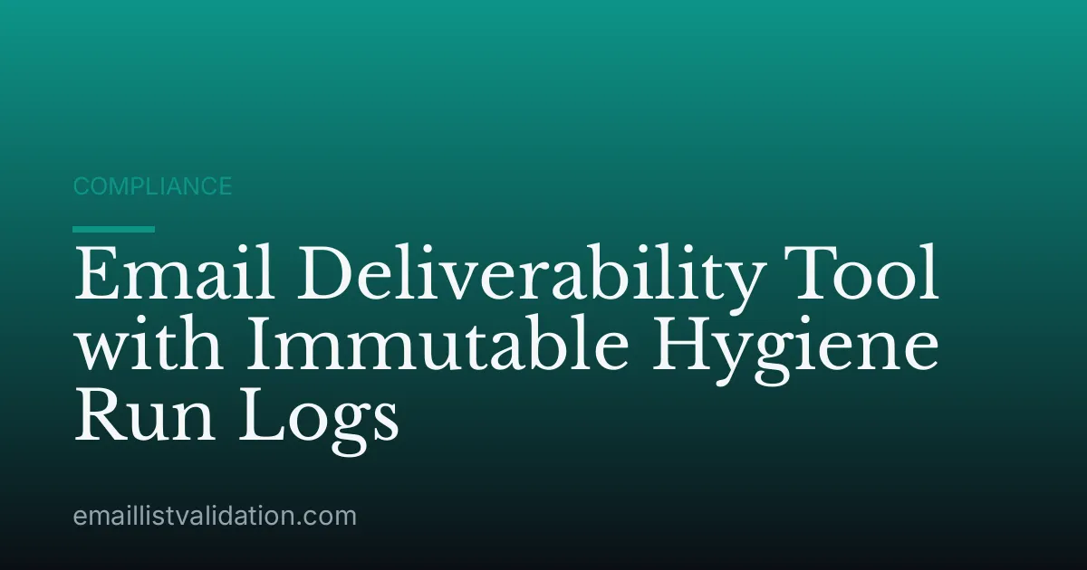 Email Deliverability Tool with Immutable Hygiene Run Logs