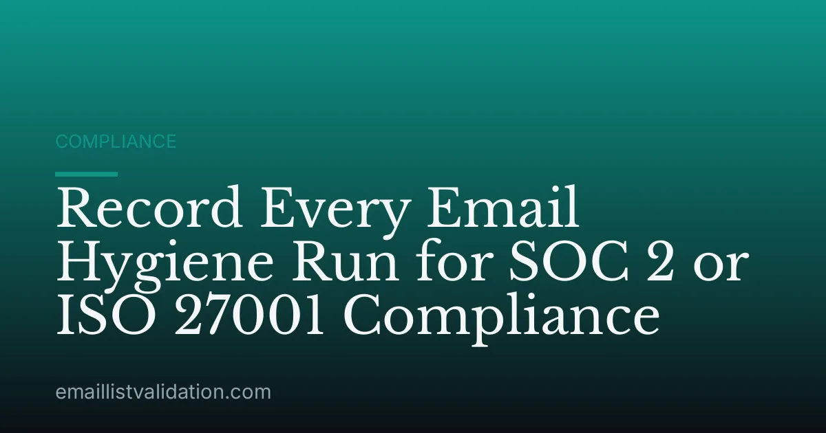 Record Every Email Hygiene Run for SOC 2 or ISO 27001 Compliance